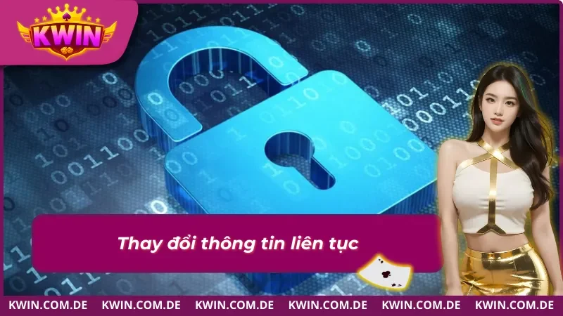 Thay đổi thông tin liên tục sẽ vi phạm chính sách bảo mật