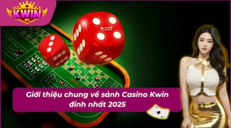 Giới thiệu về sảnh Casino tại Kwin đỉnh nhất 2025