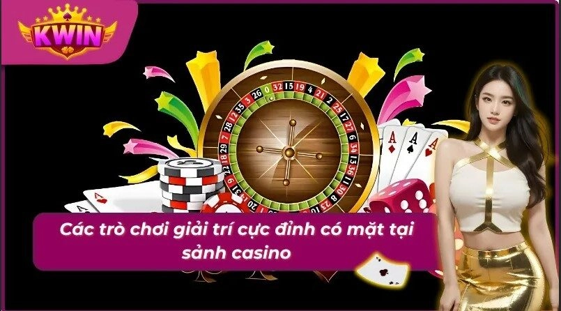 Các trò chơi giải trí có mặt tại sảnh casino Kwin