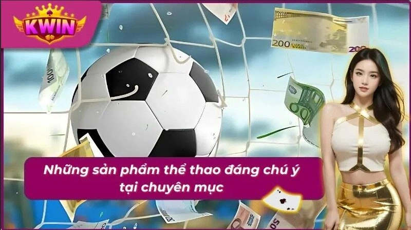 04 sản phẩm hấp dẫn bậc nhất tại chuyên mục thể thao